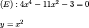 (E) : 4x^4 - 11x^2 - 3 = 0 \\ \\ y = x^2